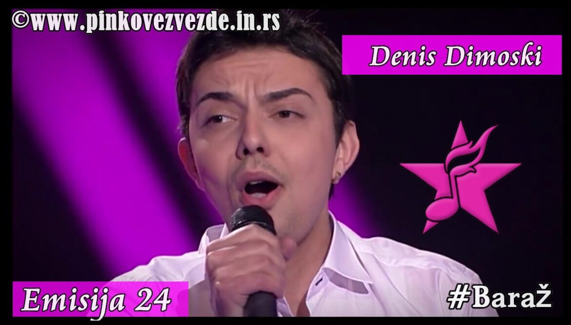 Pinkove Zvezde Denis Dimoski 24 emisija